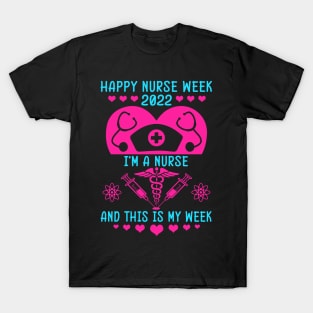 I Am A Nurse This Is My Week Happy Nurse Week May 6 12 2022 T-Shirt